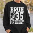 Bruh It's My 35歳の誕生日プレゼント 男性用 35歳 誕生日 スウェットシャツ 彼への贈り物