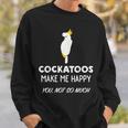 Cockatoos Make Me Happy Cockatoo スウェットシャツ 彼への贈り物