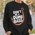 Don’T Be A Dumb Bass Fishing Lover スウェットシャツ 彼への贈り物