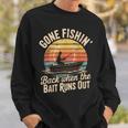 Gone Fishin’ Back When The Bait Runs Out Vintage Sweatshirt Gifts for Him