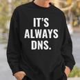 It's Always Dns It 管理者とコンピュータシステム スウェットシャツ 彼への贈り物