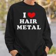 I Love Hair Metal I Heart Hair Metal スウェットシャツ 彼への贈り物