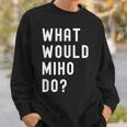 Miho ならどうするだろうか スウェットシャツ 彼への贈り物