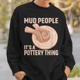 Mud People Its A Pottery Thing 陶器 陶芸家 セラミスト Pottery 陶芸 スウェットシャツ 彼への贈り物
