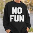 No Fun 面白いことわざ皮肉なノベルティ ユーモア クール スウェットシャツ 彼への贈り物