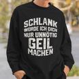 Slim Würde Ich Dich Nur Unnötig Geil Machen Sweatshirt Geschenke für Ihn