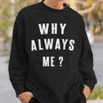 Why Always Me 面白いギフト スウェットシャツ 彼への贈り物