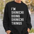 私はhinichiです。Shinichi が行うことを行う。 スウェットシャツ 彼への贈り物