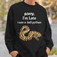 遅くなってごめんなさい、ボールパイソン面白いボールパイソンを見ました スウェットシャツ 彼への贈り物