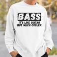 Bass It's Like Guitar But Much Cooler 面白いベース愛好家 スウェットシャツ 彼への贈り物