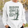Busier Than A Cucumber In A Women's Prison Sweatshirt Gifts for Him