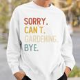 Sorry Can't Gardening Bye 面白いガーデニング愛好家 長袖tシャツ スウェットシャツ 彼への贈り物