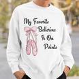 バレエバレリーナダンス My Favorite Ballerina Is On Pointe スウェットシャツ 彼への贈り物