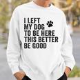 私は犬をここに置き去りにしました。これは良い方がいいおもしろい犬のジョーク スウェットシャツ 彼への贈り物