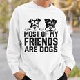 面白い 私の友達のほとんどは犬です ミニチュアシュナウザー スウェットシャツ 彼への贈り物