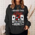 I Bought This With Your Money Poker 愛好家 スウェットシャツ 彼女への贈り物