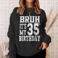 Bruh It's My 35歳の誕生日プレゼント 男性用 35歳 誕生日 スウェットシャツ 彼女への贈り物