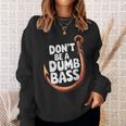 Don’T Be A Dumb Bass Fishing Lover スウェットシャツ 彼女への贈り物