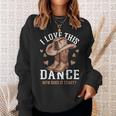 I Love This Dance Boot Cowboy Hat Dancer How Does It Start Sweatshirt Gifts for Her