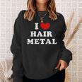 I Love Hair Metal I Heart Hair Metal スウェットシャツ 彼女への贈り物
