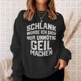 Slim Würde Ich Dich Nur Unnötig Geil Machen Sweatshirt Geschenke für Sie