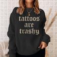 Tattoos Are Trashy Sarcasm Joke Tattoo Meme Sweatshirt Gifts for Her