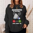 バドミントンが呼んでいる、私は行かなければならないラケットバドミントン選手badminton スウェットシャツ 彼女への贈り物
