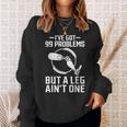 義足 I've Got 99 Problems But A Leg Ain't One スウェットシャツ 彼女への贈り物
