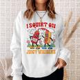 I Squirt On Juicy Wieners Adult Humor Sweatshirt Gifts for Her