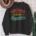 Awesome Like My Daughter Dad Fathers Day Dad Sweatshirt Gifts for Old Women