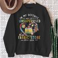 In My Defense I Was Left Unsupervised And The Fabric Store Sweatshirt Gifts for Old Women