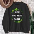 Irish You Were Nakedt Patrick's Day アイルランドのお祝い スウェットシャツ 年配の女性への贈り物