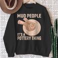 Mud People Its A Pottery Thing 陶器 陶芸家 セラミスト Pottery 陶芸 スウェットシャツ 年配の女性への贈り物