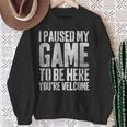 I Paused My Game To Be Here You're Welcome スウェットシャツ 年配の女性への贈り物