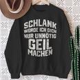Slim Würde Ich Dich Nur Unnötig Geil Machen Sweatshirt Geschenke für alte Frauen