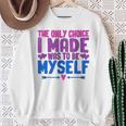 私が作った唯一の選択は、自分自身になるということでした Lgbtプライド月間。 スウェットシャツ 年配の女性への贈り物