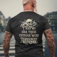 I Had No Idea These Tattoos Were Permanent Men's T-shirt Back Print Gifts for Old Men