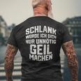 Slim Würde Ich Dich Nur Unnötig Geil Machen T-Shirt mit Rückendruck Geschenke für alte Männer
