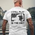 Father’S Day Dad Excavator Operator I Still Play In The Dirt Men's T-shirt Back Print Gifts for Old Men