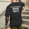 Craft Maker I'd Rather Be Making Crafts メンズTシャツ バックプリント 彼への贈り物