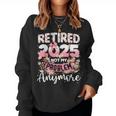 Retired 2025 Not My Problem Anymore Retirement Women Women Sweatshirt