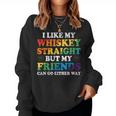 I Like My Whiskey Straight But My Friends Lgbt Women Sweatshirt