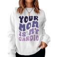 Your Mom Is My Cardio On Back 母の日 レディース メンズ レディーススウェットシャツ