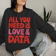 All You Need Is Love & Data Teacher コンピュータースプレッドシート レディーススウェットシャツ 彼女への贈り物