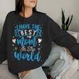I Have The Best Mom In The World Toddler Boy Women Sweatshirt Gifts for Her