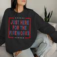 Just Here For The Fireworks Sarcastic Couple Women Sweatshirt Gifts for Her