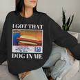I Got That Dog In Me、 Hot Dog Meme レディーススウェットシャツ 彼女への贈り物
