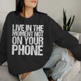 Live In The Moment Not On Your Phone Health Wellness レディーススウェットシャツ 彼女への贈り物
