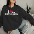 I Love My Bonus Mom For Bonus Son Or Daughter Women Sweatshirt Gifts for Her