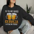 Si Tu Me Dices Cerveza Beer Lovers Regalo Cerveza Amantes Sudadera Mujer Regalos para ella
